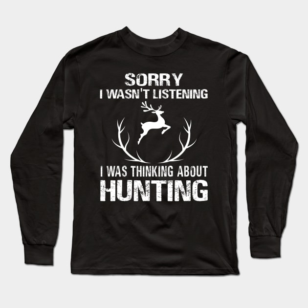 Sorry I Wasn't Listening I Was Thinking About Hunting Long Sleeve T-Shirt by foxredb